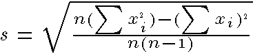 [s squared = the square root of
((n times the sum of the data elements square less the square
of the sum of the data elements) divided by n(n-1))]