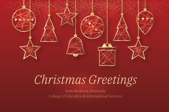 
Christmas Greetings
from Andrews University
College of Education & International Services